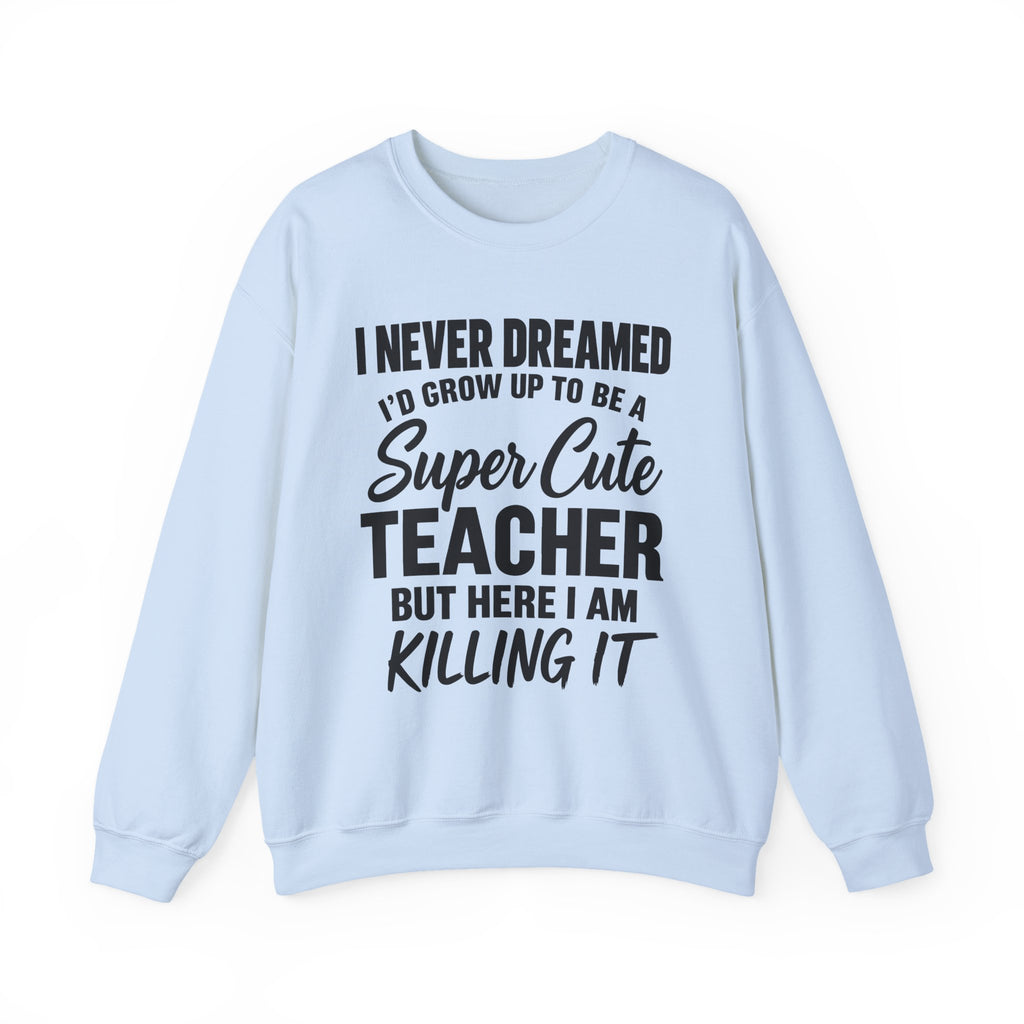 Super Cute Teacher Killing It Sweatshirt