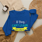 If They Can't Learn the Way We Teach, We Teach the Way They Learn Sweatshirt