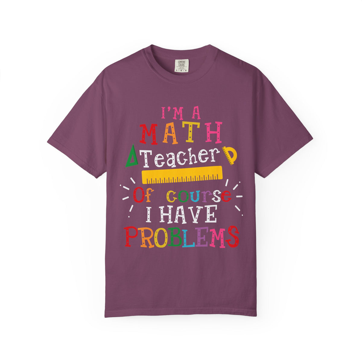 Math Teacher T-Shirt – "I’m a Math Teacher, Of Course I Have Problems" Funny Teacher Tee