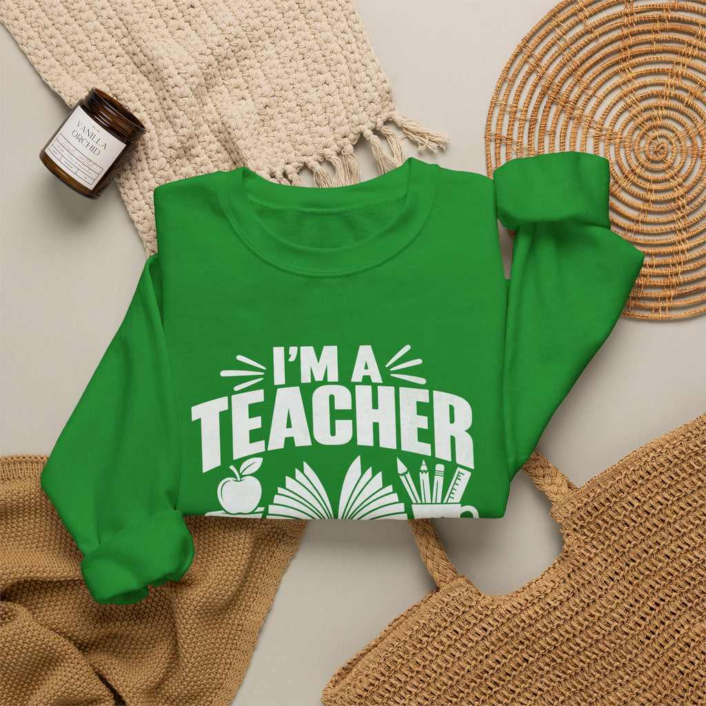 I’m a Teacher Sarcasm Quote Crewneck Sweatshirt