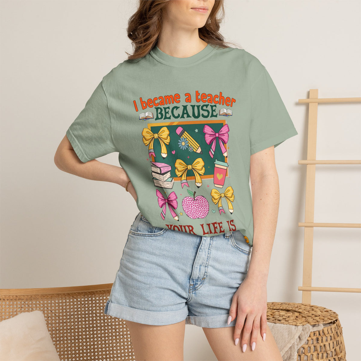 Teacher Appreciation T-Shirt — “I Became a Teacher Because Your Life Is Worth My Time”