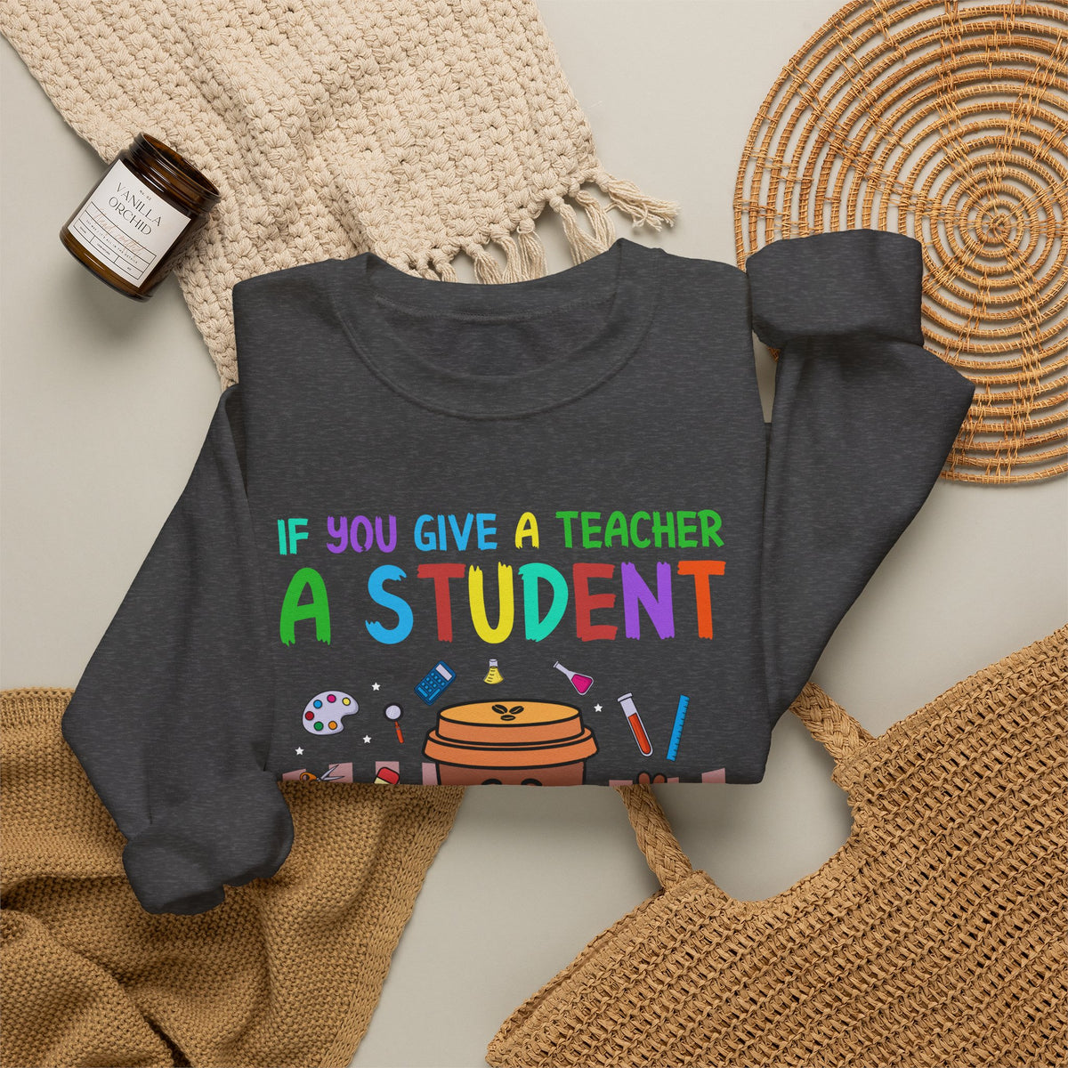 If You Give a Teacher a Student She Will Love You Crewneck Sweatshirt