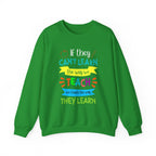 If They Can’t Learn the Way We Teach, We Teach the Way They Learn Sweatshirt