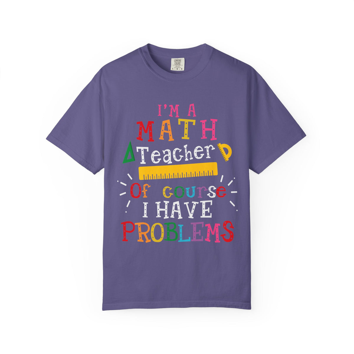 Math Teacher T-Shirt – "I’m a Math Teacher, Of Course I Have Problems" Funny Teacher Tee
