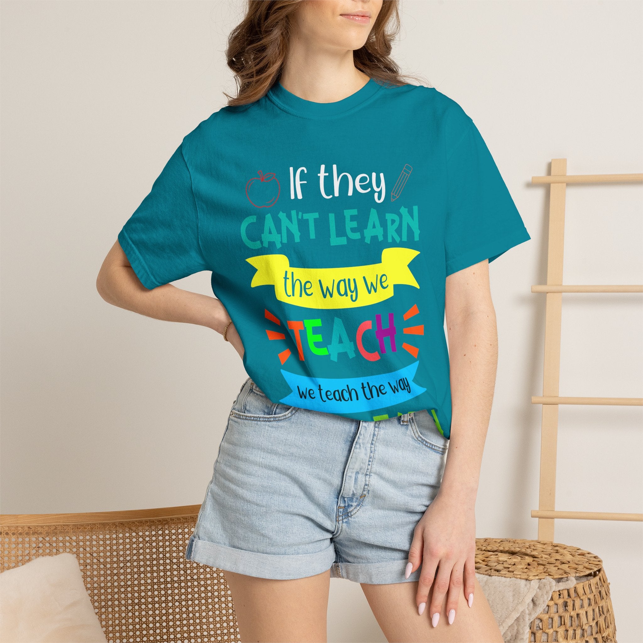 Teacher T-Shirt — "If They Can't Learn the Way We Teach, We Teach the Way They Learn" Colorful Classroom Tee