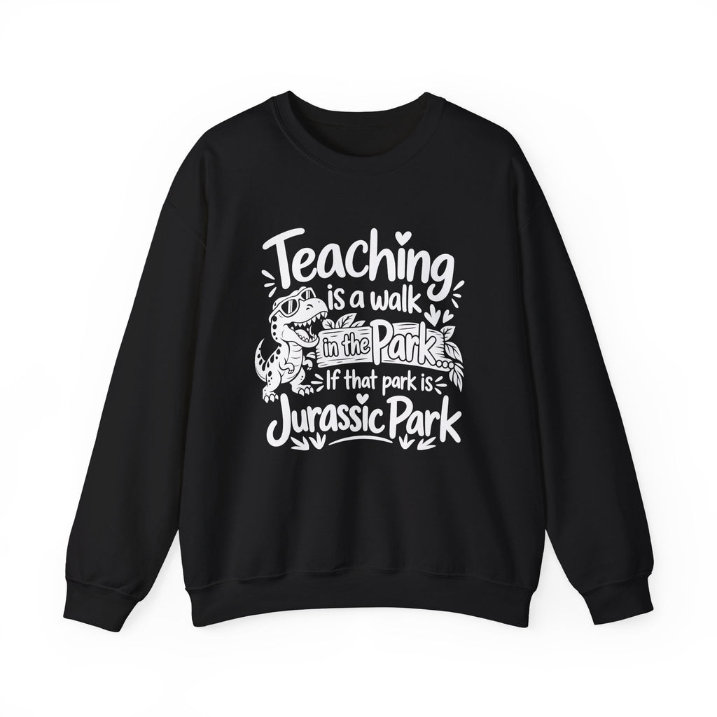 Teaching Is a Walk in the Park Jurassic Park Sweatshirt