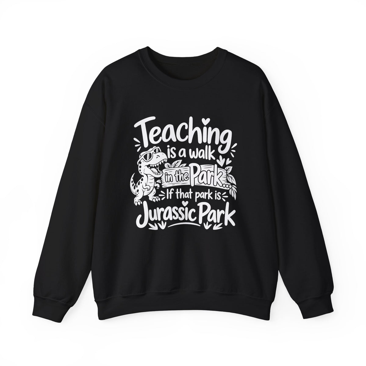 Teaching Is a Walk in the Park Jurassic Park Sweatshirt