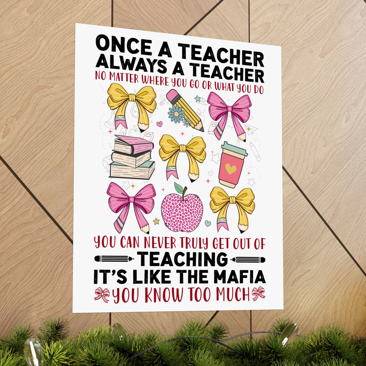 Once a Teacher Always a Teacher Matte Poster — You Can Never Truly Get Out of Teaching Inspirational Classroom Wall Art