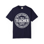 Teacher T-Shirt - "You Can't Scare Me I'm a Teacher" Garment-Dyed Tee