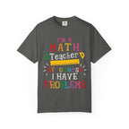 Math Teacher T-Shirt – "I’m a Math Teacher, Of Course I Have Problems" Funny Teacher Tee