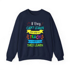 If They Can't Learn the Way We Teach, We Teach the Way They Learn Sweatshirt