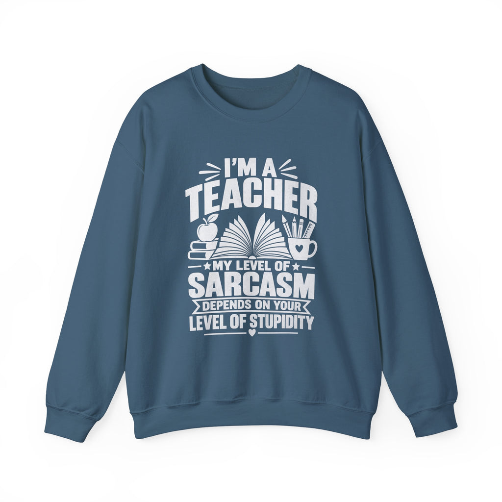 I’m a Teacher Sarcasm Quote Crewneck Sweatshirt