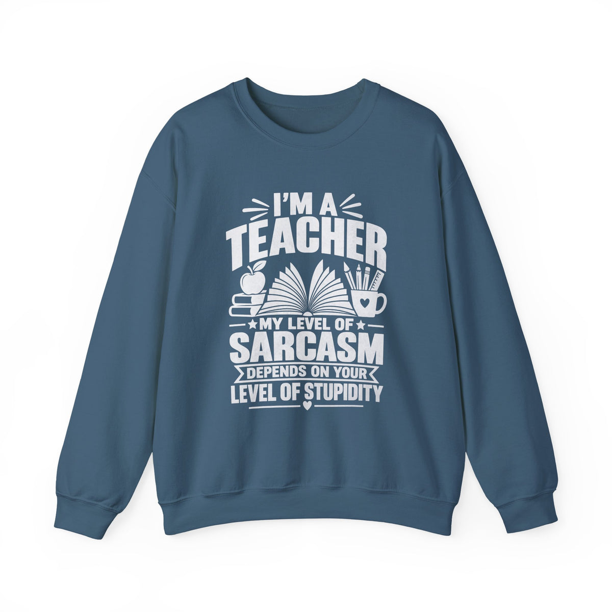 I’m a Teacher Sarcasm Quote Crewneck Sweatshirt