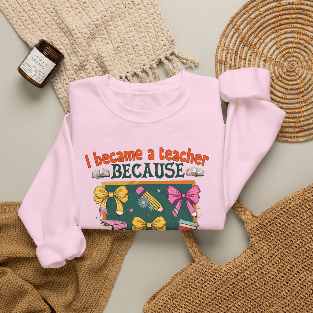 I Became a Teacher Because Your Life Is Worth My Time Sweatshirt