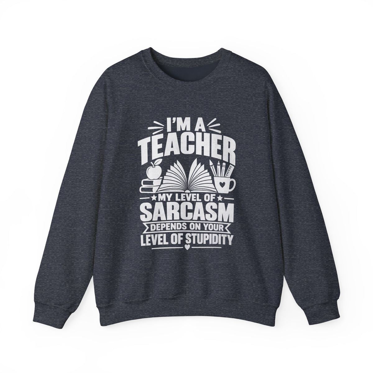 I’m a Teacher Sarcasm Quote Crewneck Sweatshirt