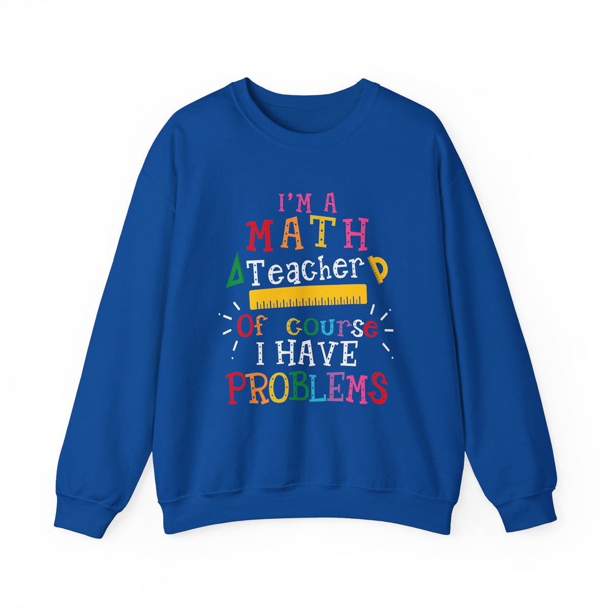 I’m a Math Teacher Of Course I Have Problems Sweatshirt