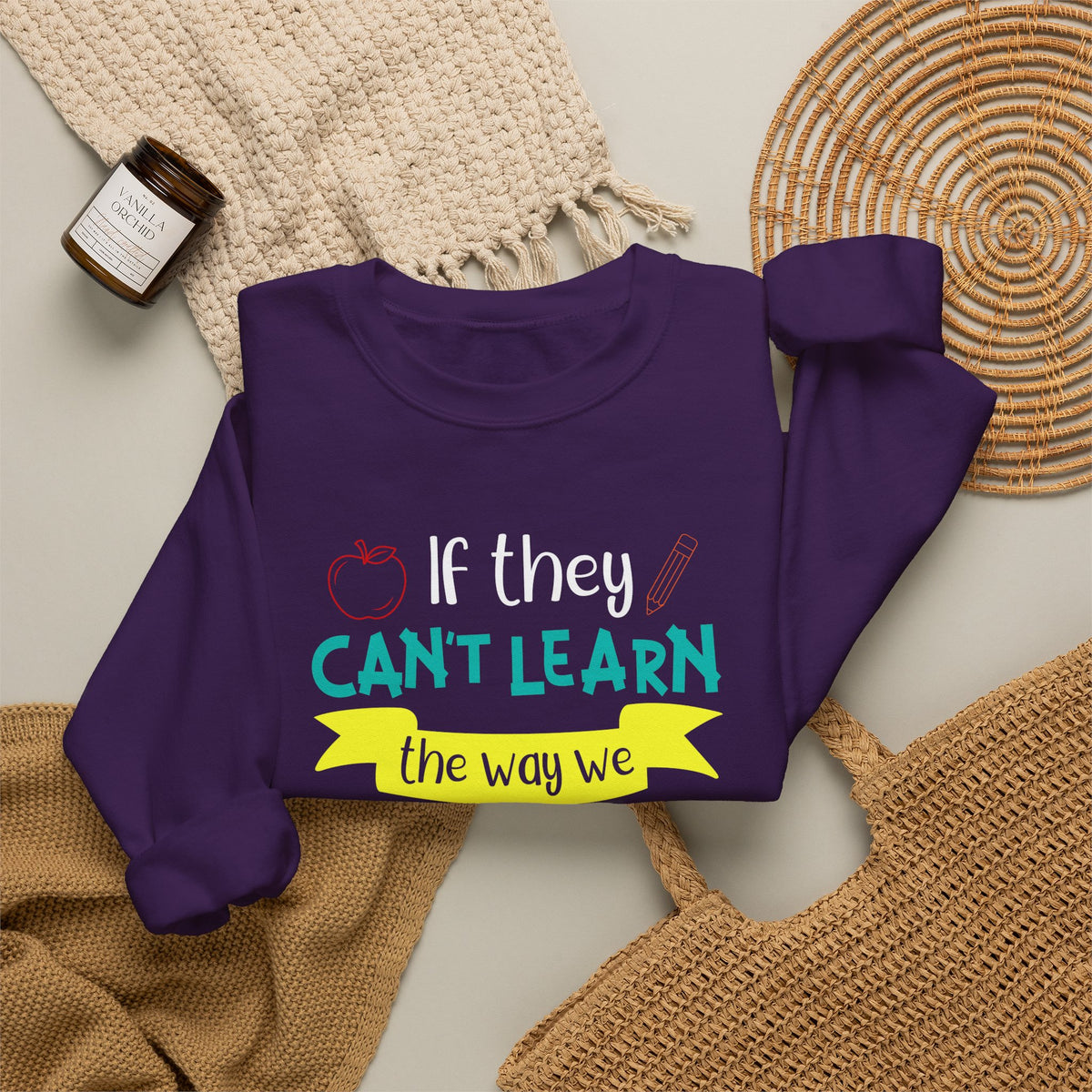 If They Can’t Learn the Way We Teach, We Teach the Way They Learn Sweatshirt