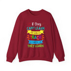If They Can’t Learn the Way We Teach, We Teach the Way They Learn Sweatshirt