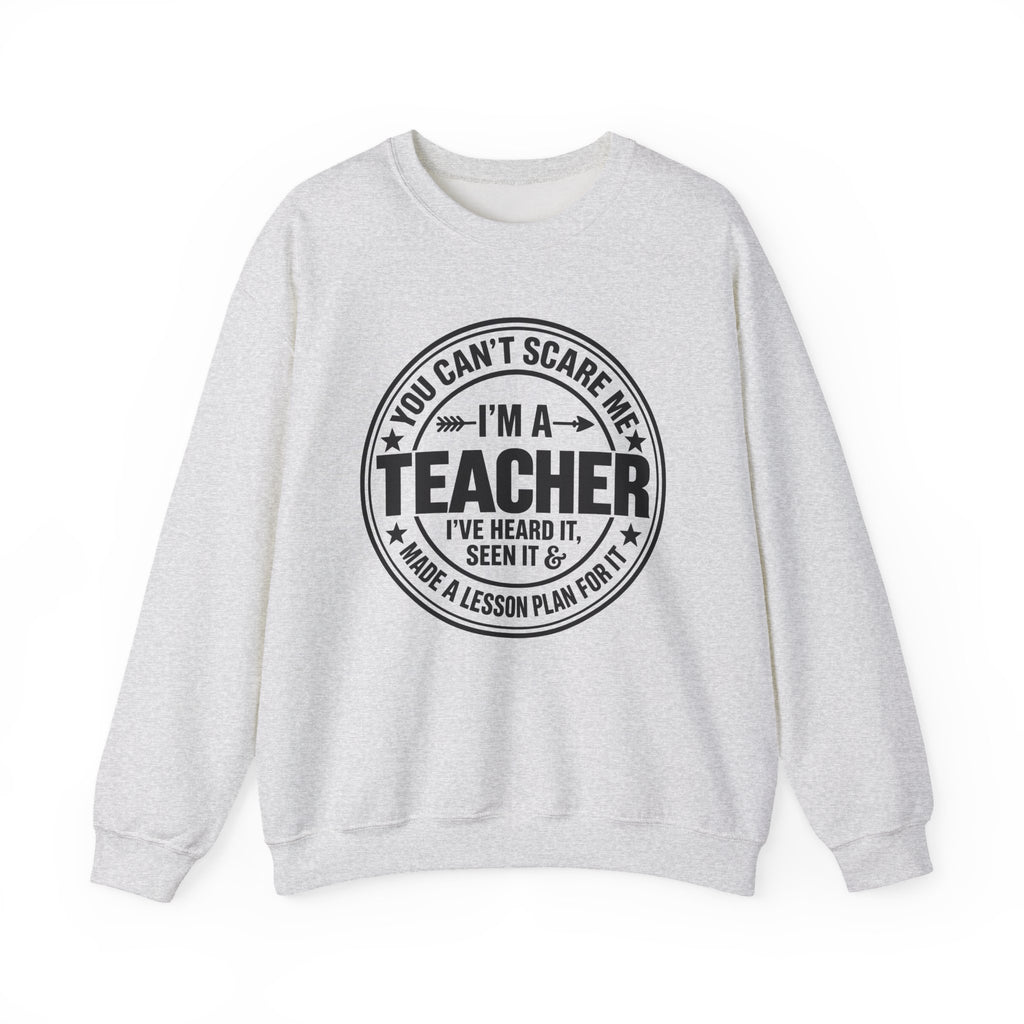 Teacher Sweatshirt – “You Can’t Scare Me, I’m a Teacher”