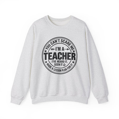 Teacher Sweatshirt – “You Can’t Scare Me, I’m a Teacher”