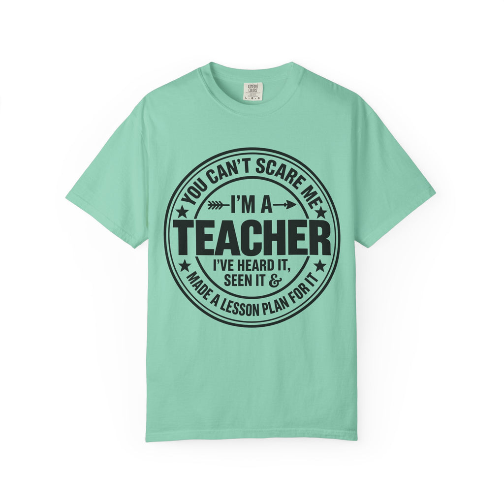 Teacher T-Shirt - "You Can't Scare Me I'm a Teacher" Funny Teacher Gift Tee