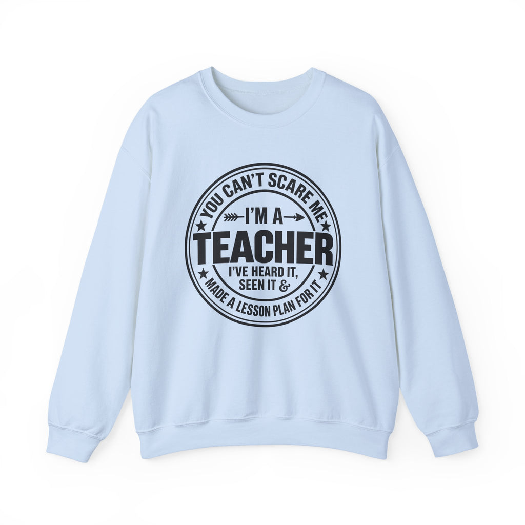 Teacher Sweatshirt – “You Can’t Scare Me, I’m a Teacher”