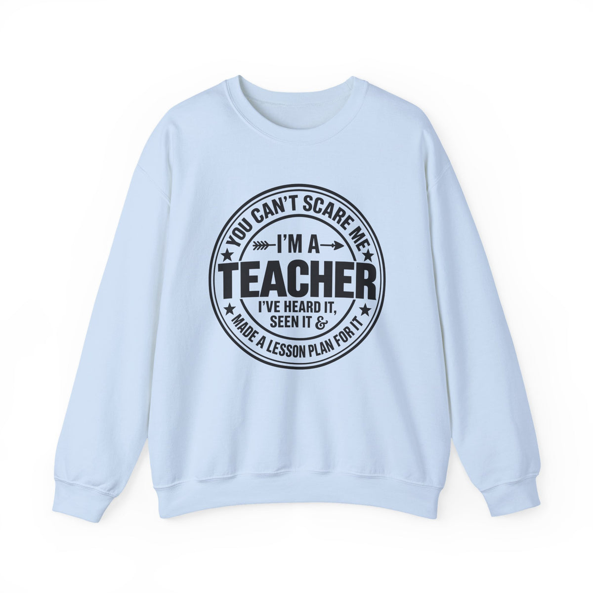 Teacher Sweatshirt – “You Can’t Scare Me, I’m a Teacher”