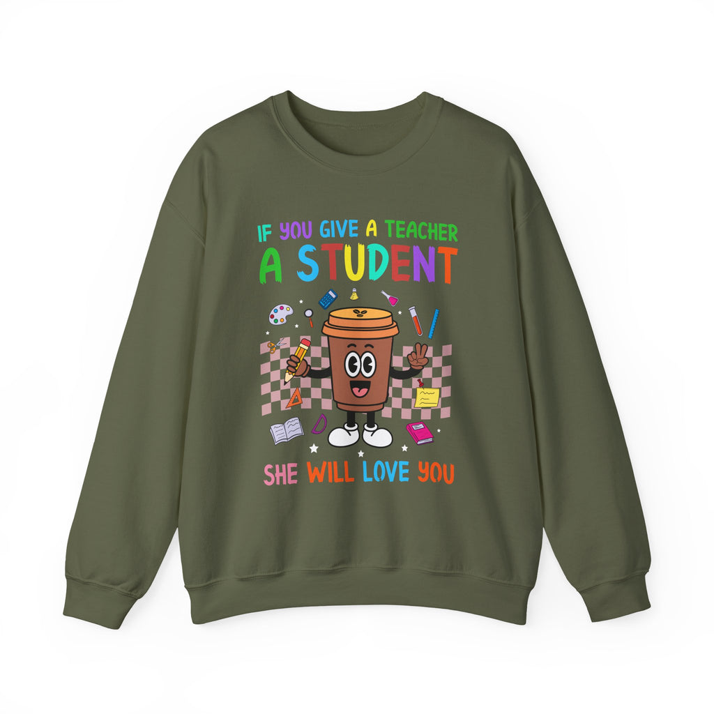 If You Give a Teacher a Student She Will Love You Crewneck Sweatshirt