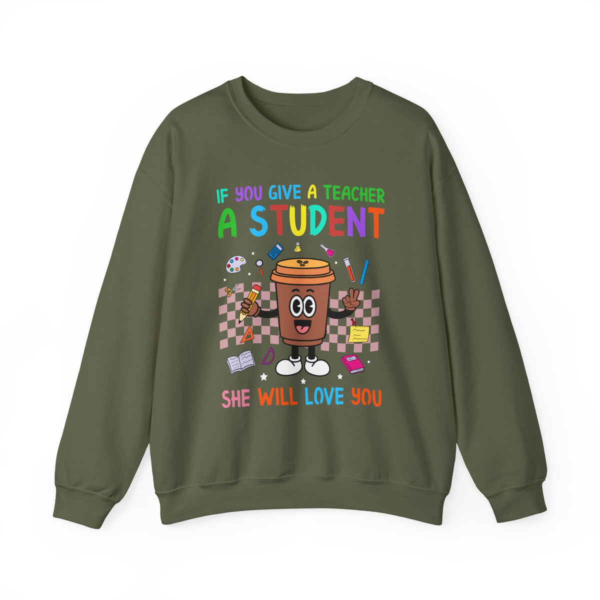 If You Give a Teacher a Student She Will Love You Crewneck Sweatshirt