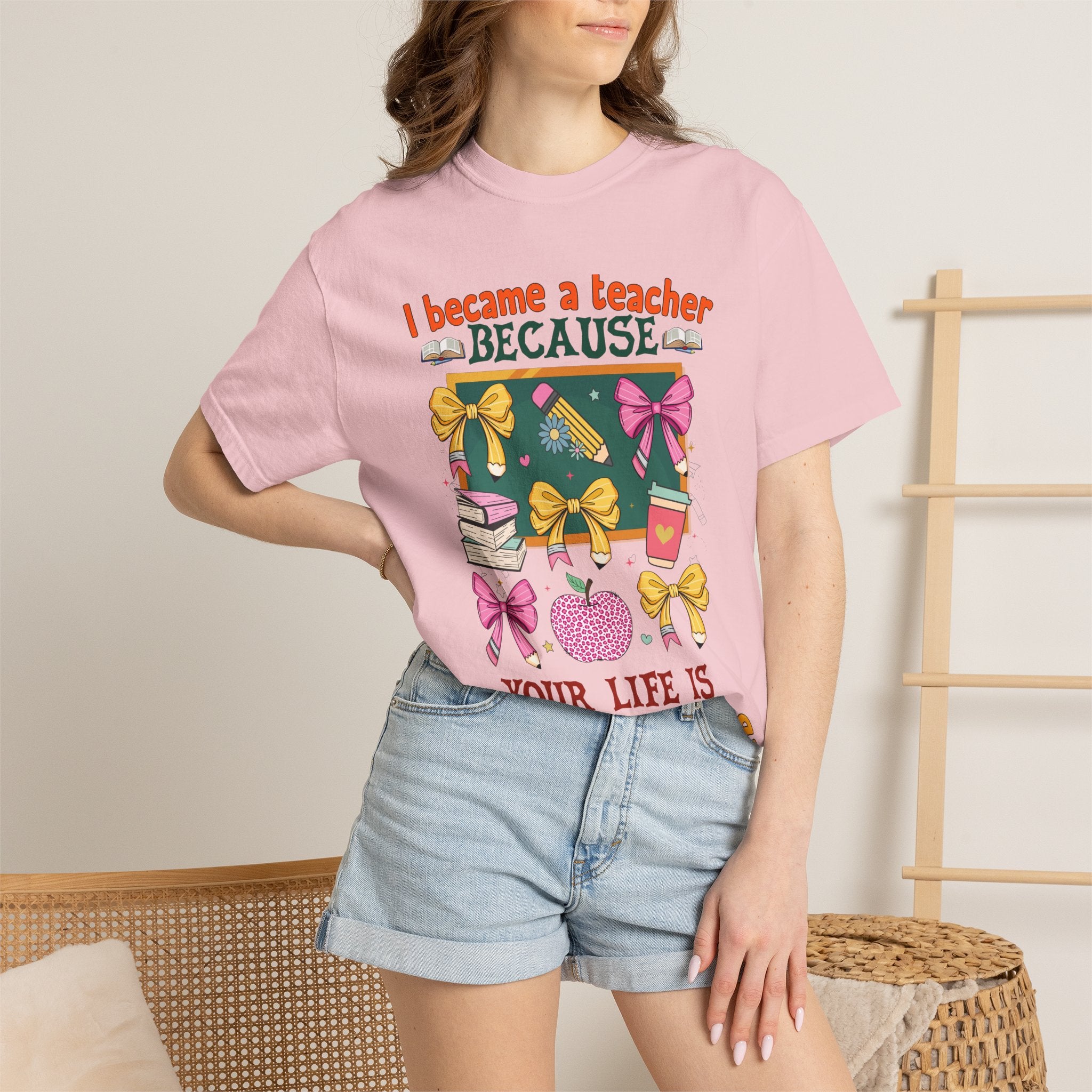 Teacher Appreciation T-Shirt — “I Became a Teacher Because Your Life Is Worth My Time”