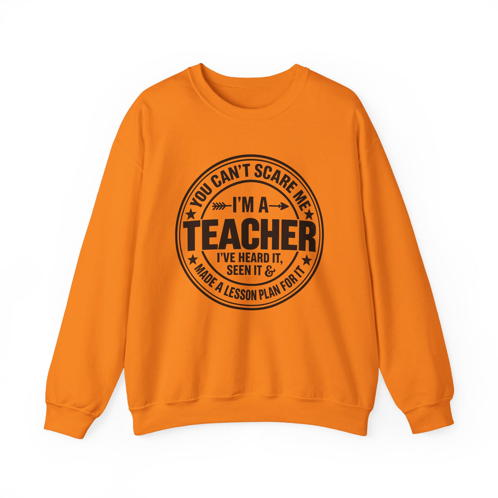 Teacher Sweatshirt – “You Can’t Scare Me, I’m a Teacher”