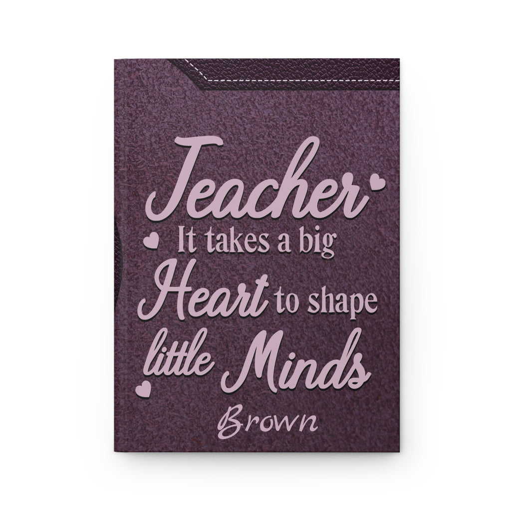 Personalized Teacher Hardcover Journal — "It Takes a Big Heart to Shape Little Minds"