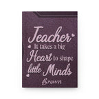 Personalized Teacher Hardcover Journal — "It Takes a Big Heart to Shape Little Minds"