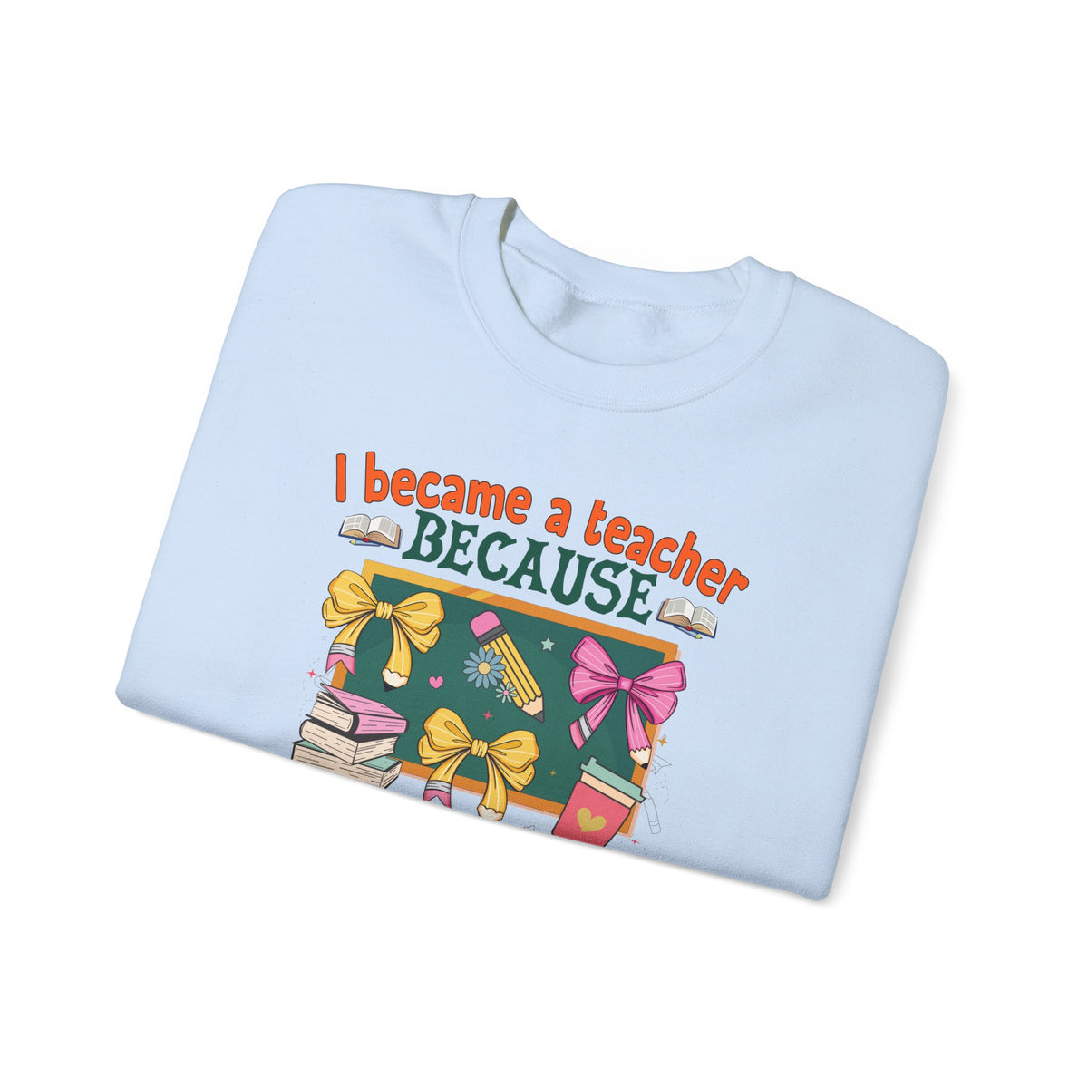 I Became a Teacher Because Your Life Is Worth My Time Sweatshirt