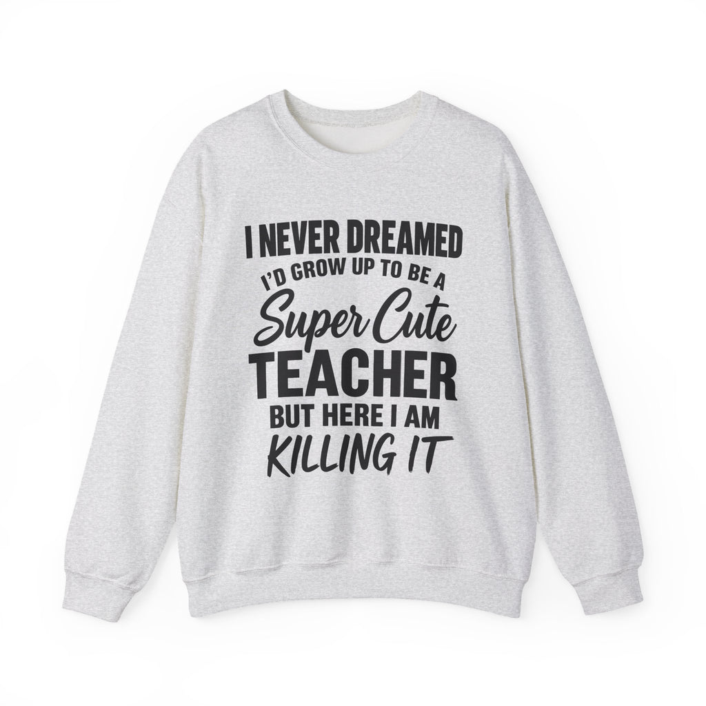 Super Cute Teacher Killing It Sweatshirt