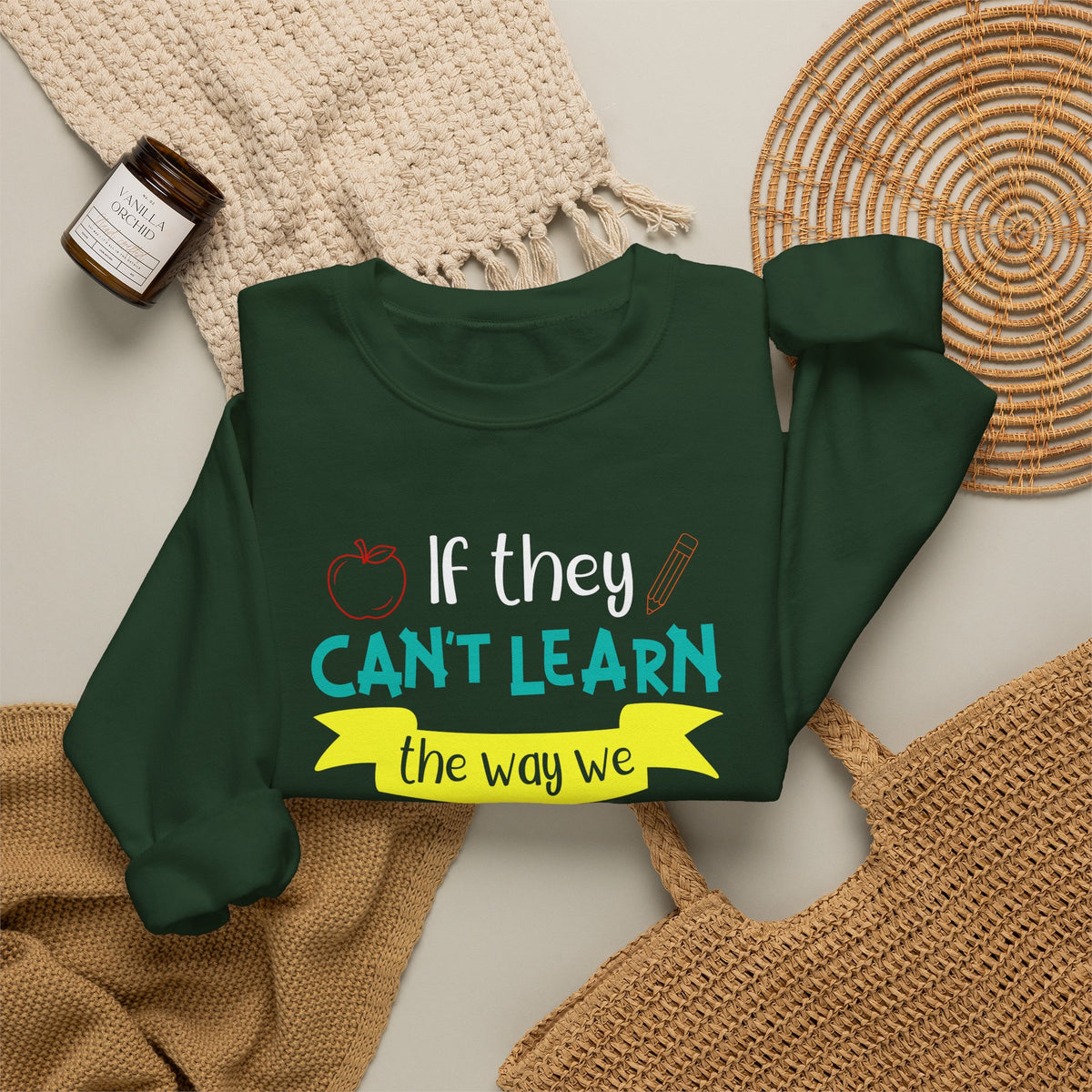 If They Can't Learn the Way We Teach, We Teach the Way They Learn Sweatshirt