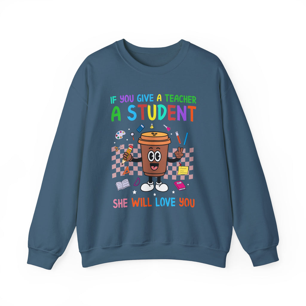 If You Give a Teacher a Student She Will Love You Crewneck Sweatshirt