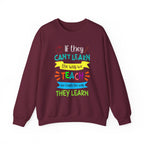 If They Can't Learn the Way We Teach, We Teach the Way They Learn Sweatshirt