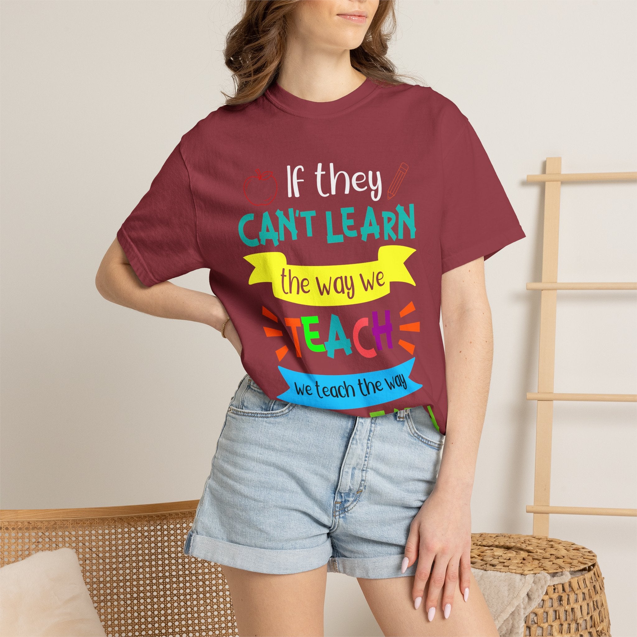 Teacher T-Shirt — "If They Can't Learn the Way We Teach, We Teach the Way They Learn" Colorful Classroom Tee