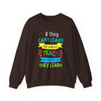 If They Can't Learn the Way We Teach, We Teach the Way They Learn Sweatshirt