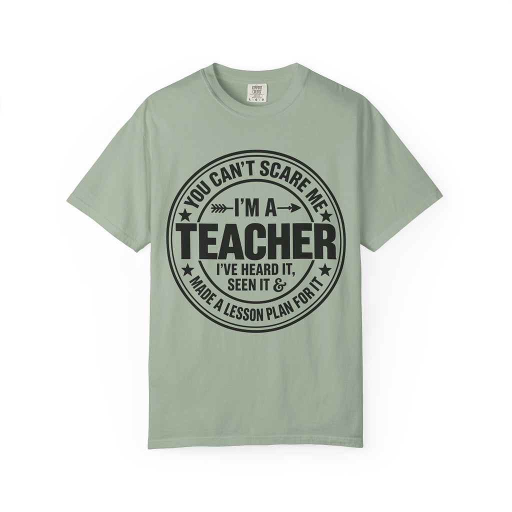 Teacher T-Shirt - "You Can't Scare Me I'm a Teacher" Funny Teacher Gift Tee