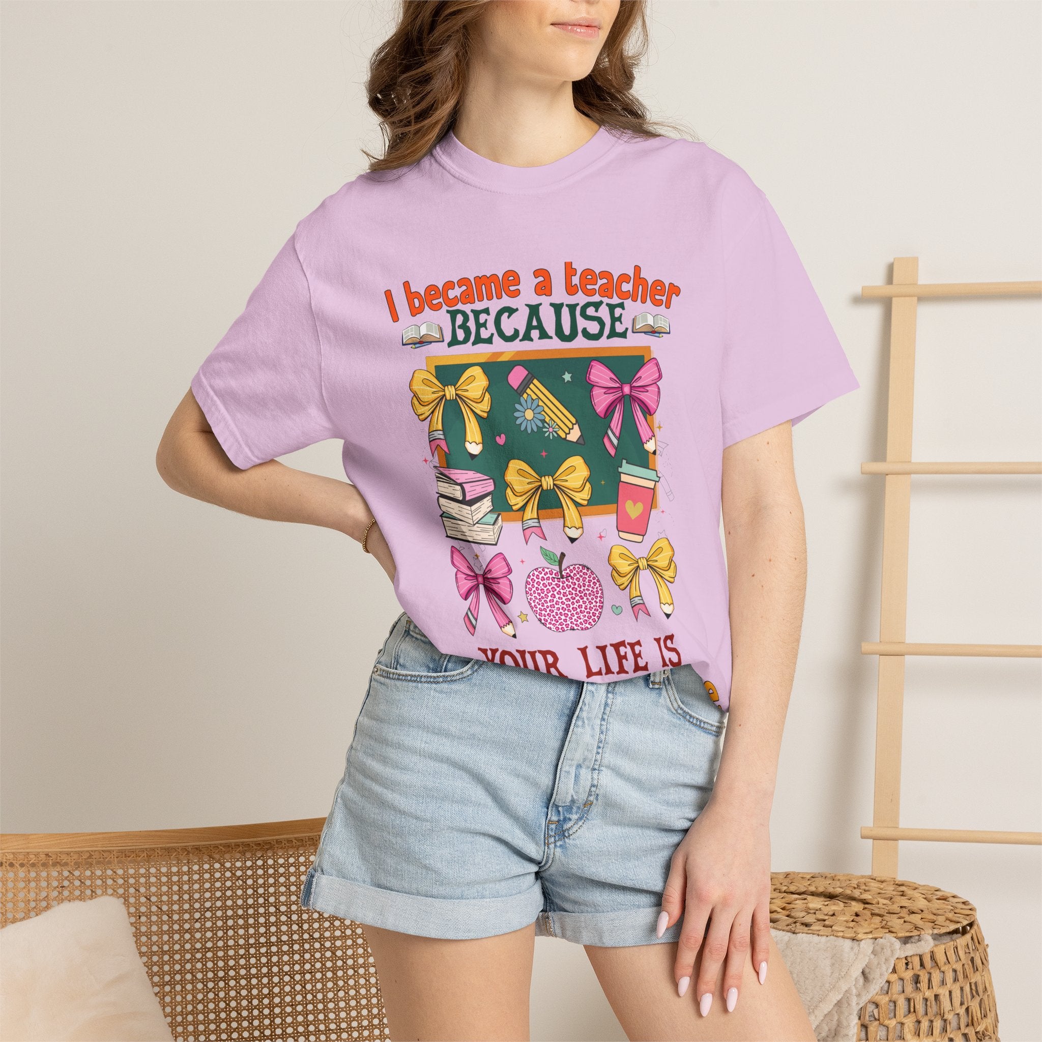 Teacher Appreciation T-Shirt — “I Became a Teacher Because Your Life Is Worth My Time”