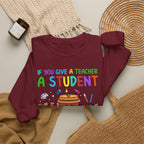 If You Give a Teacher a Student She Will Love You Crewneck Sweatshirt