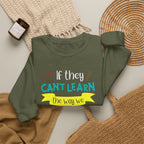 If They Can’t Learn the Way We Teach, We Teach the Way They Learn Sweatshirt