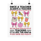 Once a Teacher Always a Teacher Matte Poster — You Can Never Truly Get Out of Teaching Inspirational Classroom Wall Art