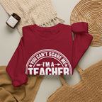 I'm a Teacher Crewneck Sweatshirt – Funny Teacher Quote