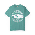 Teacher T-Shirt - "You Can't Scare Me I'm a Teacher" Garment-Dyed Tee