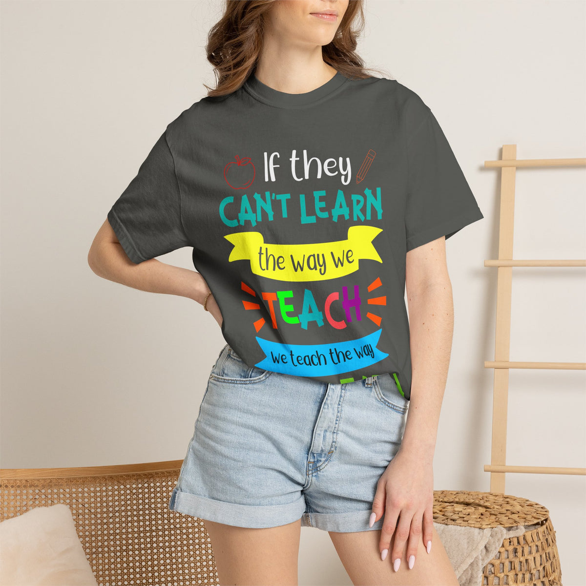 Teacher T-Shirt — "If They Can't Learn the Way We Teach, We Teach the Way They Learn" Colorful Classroom Tee