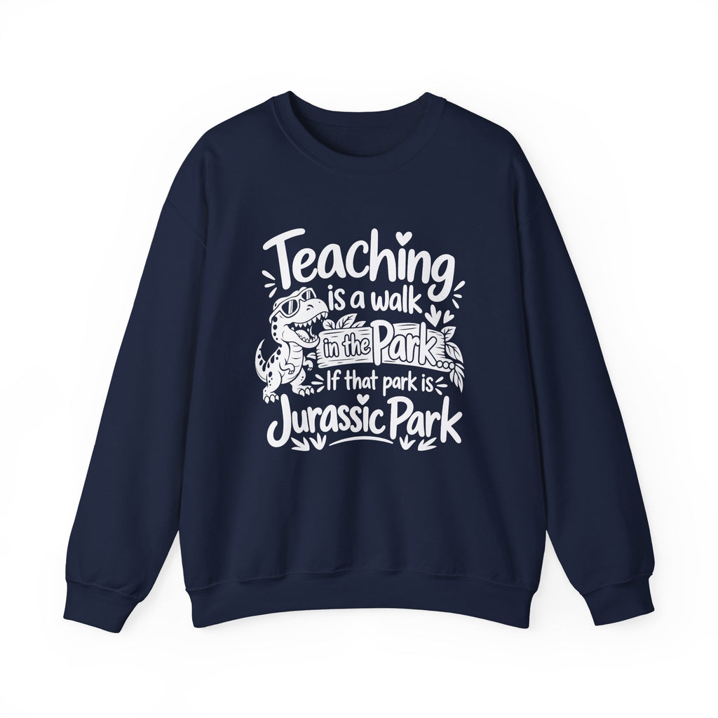 Teaching Is a Walk in the Park Jurassic Park Sweatshirt