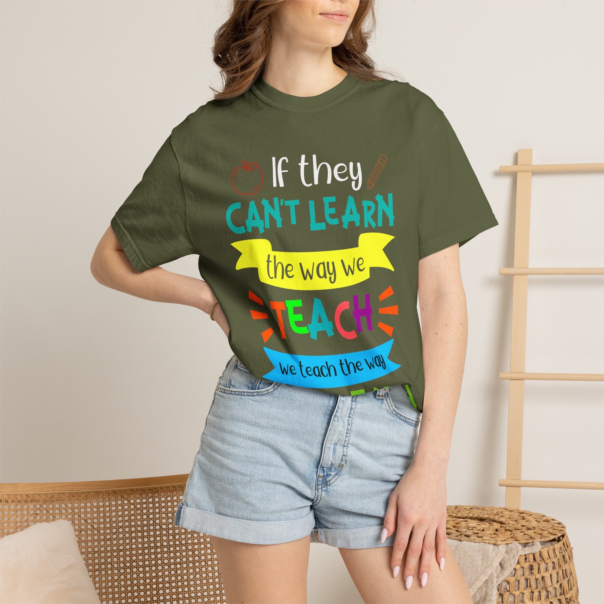 Teacher T-Shirt — "If They Can't Learn the Way We Teach, We Teach the Way They Learn" Colorful Classroom Tee